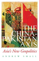The China-Pakistan Axis : Asia's New Geopolitics-9781787382275