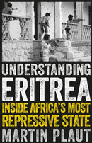 Understanding Eritrea : Inside Africa's Most Repressive State-9781787382282
