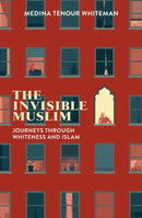 The Invisible Muslim : Journeys Through Whiteness and Islam-9781787383029