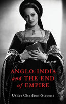 Anglo-India and the End of Empire-9781787383128