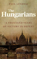 The Hungarians : A Thousand Years of Victory in Defeat-9781787383364