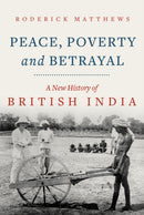 Peace, Poverty and Betrayal : A New History of British India-9781787383852