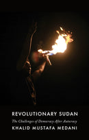 Revolutionary Sudan : The Challenges of Democracy After Autocracy-9781787384033