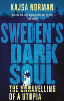 Sweden's Dark Soul : The Unravelling of a Utopia-9781787384095