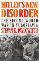 Hitler's New Disorder : The Second World War in Yugoslavia-9781787384118