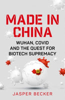 Made in China : Wuhan, Covid and the Quest for Biotech Supremacy-9781787384675