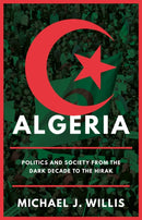 Algeria : Politics and Society from the Dark Decade to the Hirak-9781787384743