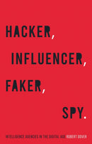 Hacker, Influencer, Faker, Spy : Intelligence Agencies in the Digital Age-9781787384835
