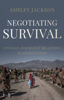 Negotiating Survival : Civilian-Insurgent Relations in Afghanistan-9781787384859