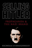 Selling Hitler : Propaganda and the Nazi Brand-9781787384927