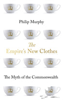 The Empire's New Clothes : The Myth of the Commonwealth-9781787384934