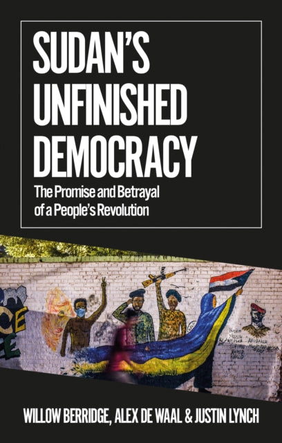 Sudan's Unfinished Democracy : The Promise and Betrayal of a People's Revolution-9781787385351