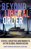 Beyond Liberal Order : States, Societies and Markets in the Global Indian Ocean-9781787385436