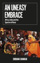 An Uneasy Embrace : Africa, India and the Spectre of Race-9781787385696