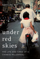 Under Red Skies : The Life and Times of a Chinese Millennial-9781787386020