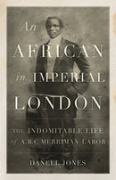 An African in Imperial London : The Indomitable Life of A. B. C. Merriman-Labor-9781787386068
