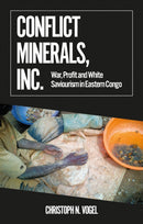 Conflict Minerals, Inc. : War, Profit and White Saviourism in Eastern Congo-9781787387065