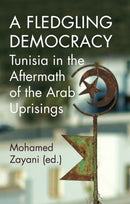 A Fledgling Democracy : Tunisia in the Aftermath of the Arab Uprisings-9781787387140
