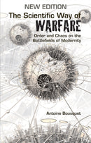 The Scientific Way of Warfare : Order and Chaos on the Battlefields of Modernity-9781787387263