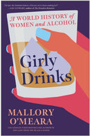 Girly Drinks : A World History of Women and Alcohol-9781787387737