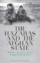 The Hazaras and the Afghan State : Rebellion, Exclusion and the Struggle for Recognition-9781787387744