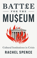 Battle for the Museum : Cultural Institutions in Crisis-9781787387751