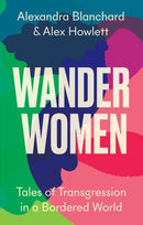 Wander Women : Tales of Transgression in a Bordered World-9781787387973
