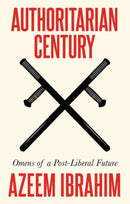 Authoritarian Century : Omens of a Post-Liberal Future-9781787388000