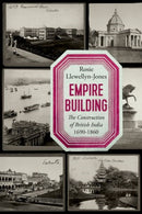 Empire Building : The Construction of British India, 1690-1860-9781787388048