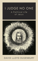I Judge No One : A Political Life of Jesus-9781787388055