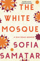 The White Mosque : A Silk Road Memoir-9781787388079
