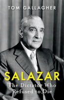 Salazar : The Dictator Who Refused to Die-9781787388291