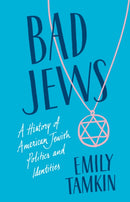 Bad Jews : A History of American Jewish Politics and Identities-9781787388529