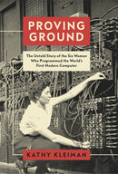 Proving Ground : The Untold Story of the Six Women Who Programmed the World's First Modern Computer-9781787388628