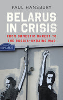Belarus in Crisis : From Domestic Unrest to the Russia-Ukraine War-9781787389380