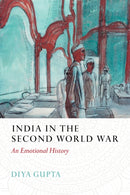 India in the Second World War : An Emotional History-9781787389458