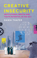 Creative Insecurity : Institutional Inertia and Youth Potential in the GCC-9781787389502