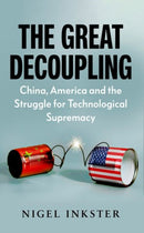 The Great Decoupling : China, America and the Struggle for Technological Supremacy-9781787389632
