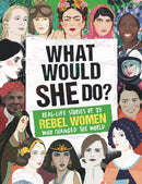 What Would SHE Do? : Real-life stories of 25 rebel women who changed the world-9781787392342