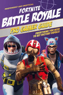 Fortnite Battle Royale Pro Gamer Guide (Independent & Unofficial) : Everything you need to get victory royale!-9781787392922