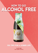 How to Go Alcohol Free : 100 Tips for a Sober Life-9781787393462