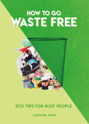 How to Go Waste Free : Eco Tips for Busy People-9781787393479