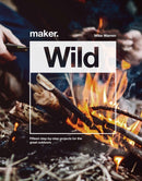 Maker.Wild : 15 step-by-step projects for the great outdoors-9781787393981