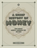 A Brief History of Money : 4000 Years of Markets, Currencies, Debt and Crisis-9781787394452