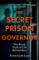 The Secret Prison Governor : The Brutal Truth of Life Behind Bars-9781787395633