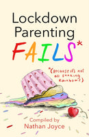 Lockdown Parenting Fails : (Because it's not all f*cking rainbows!)-9781787395787