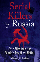 Serial Killers of Russia : Case Files from the World's Deadliest Nation-9781787396029