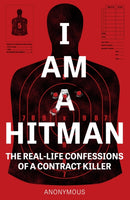 I Am a Hitman : The Real-Life Confessions of a Contract Killer-9781787396036