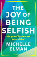 The Joy of Being Selfish : Why You Need Boundaries and How to Set Them-9781787396777