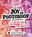 The Joy of Photoshop : When You Ask The Wrong Guy For Help-9781787398986